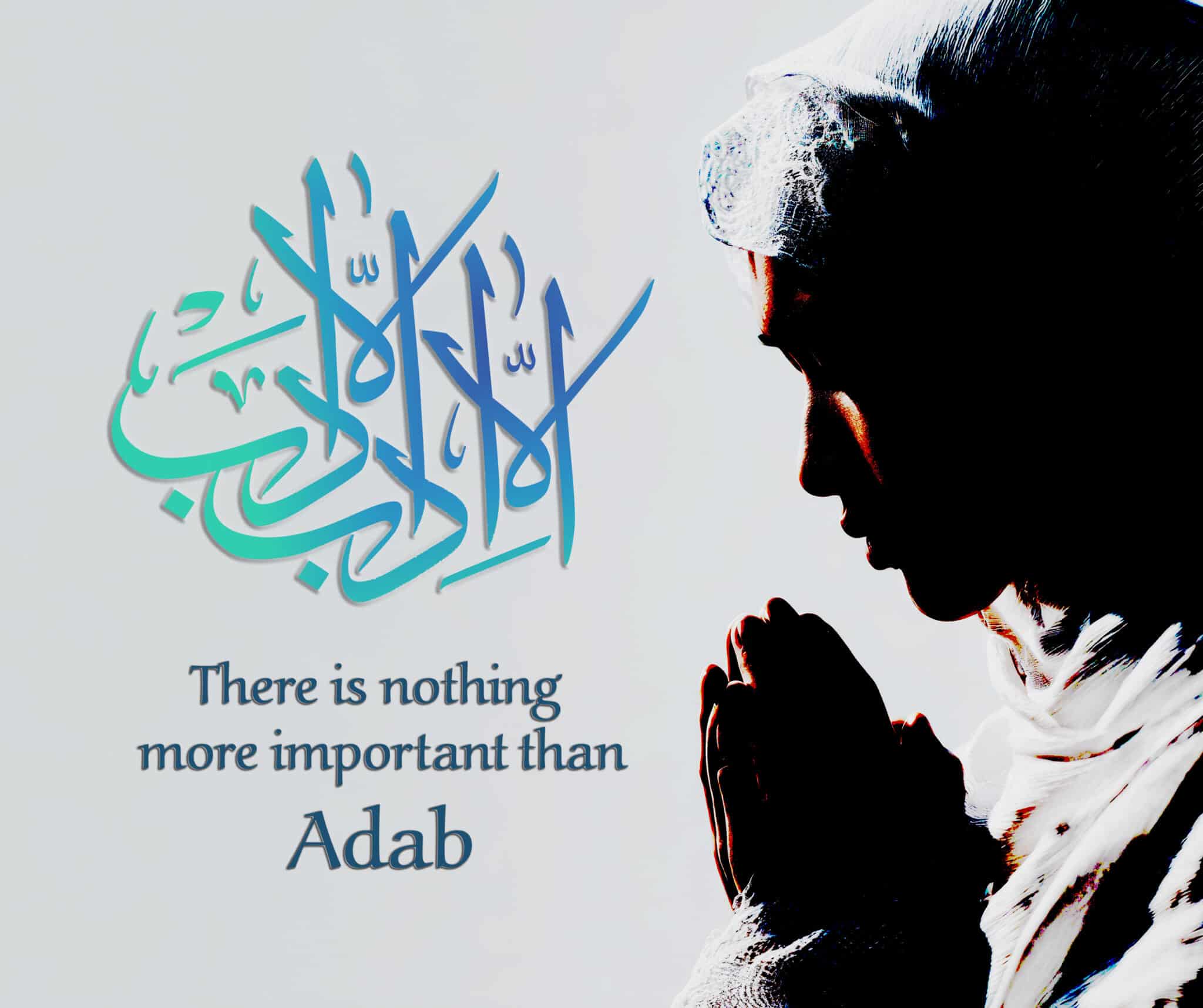 The Adab of Being: with Allah, with Ourselves, and with Others ...